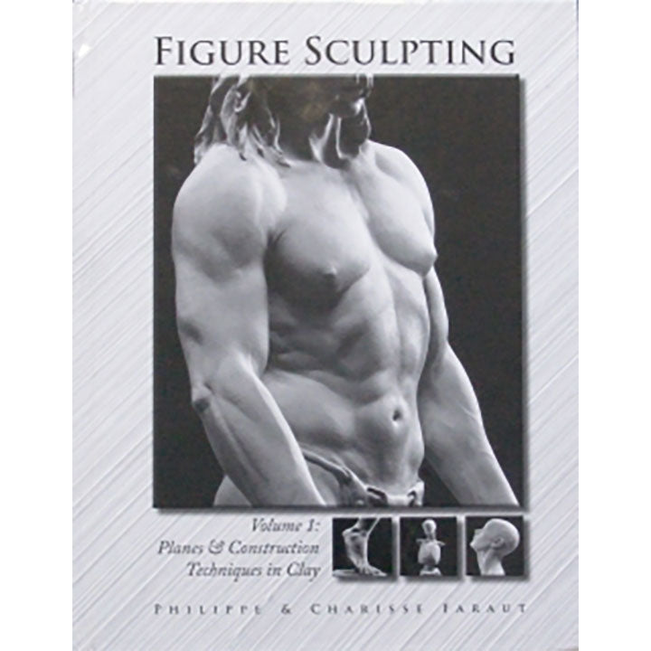 Philippe Faraut Figure Sculpting Volume 1